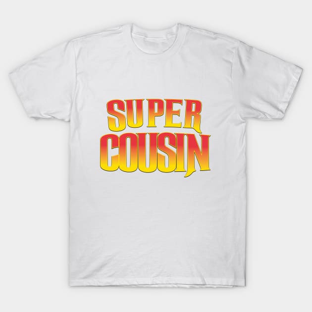 Super Cousin T-Shirt by nickemporium1